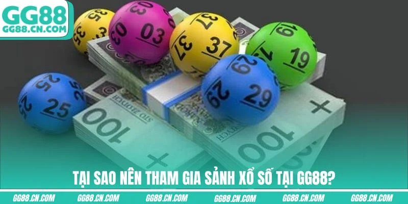 Tại sao nên tham gia sảnh xổ số tại GG88?