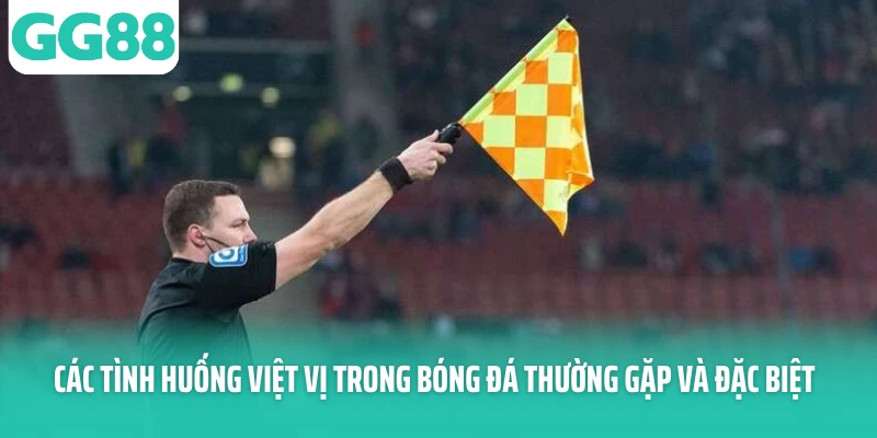 Các tình huống việt vị trong bóng đá thường gặp và đặc biệt